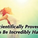 10 Scientifically Proven Ways to Be Incredibly Happy