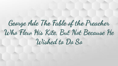 George Ade The Fable of the Preacher Who Flew His Kite, But Not Because He Wished to Do So