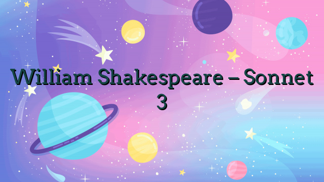 William Shakespeare – Sonnet 3