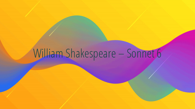 William Shakespeare – Sonnet 6