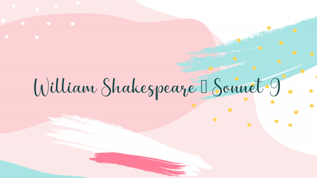 William Shakespeare – Sonnet 9