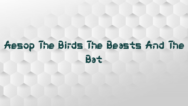 Aesop The Birds The Beasts And The Bat