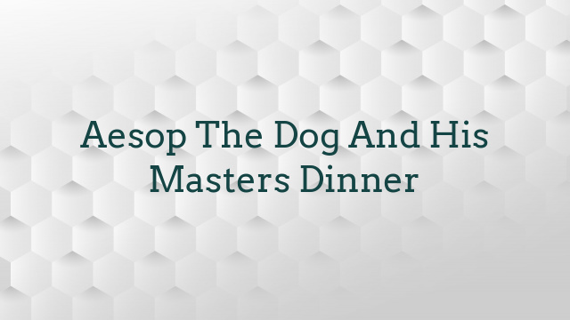 Aesop The Dog And His Masters Dinner