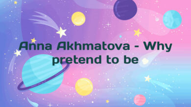 Anna Akhmatova – Why pretend to be