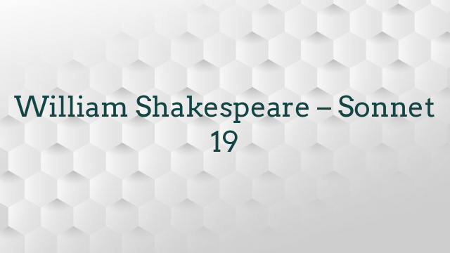 William Shakespeare – Sonnet 19