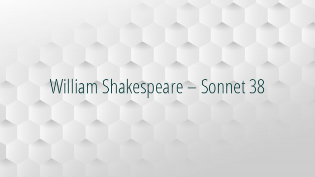 William Shakespeare – Sonnet 38