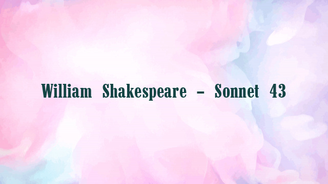 William Shakespeare – Sonnet 43