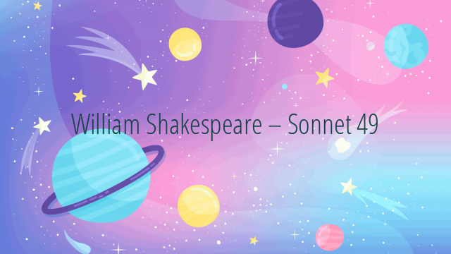 William Shakespeare – Sonnet 49