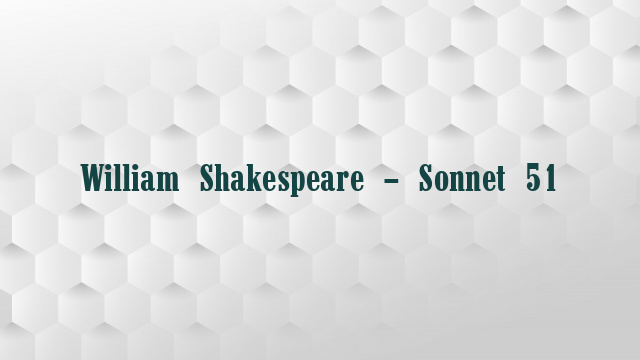 William Shakespeare – Sonnet 51