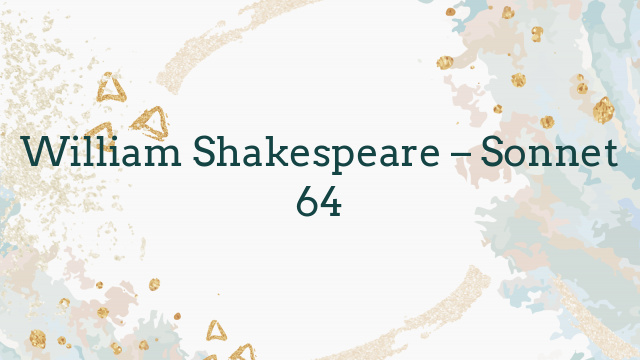 William Shakespeare – Sonnet 64