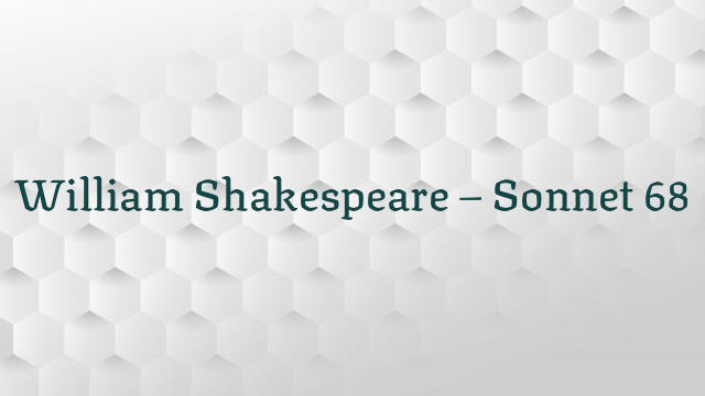 William Shakespeare – Sonnet 68