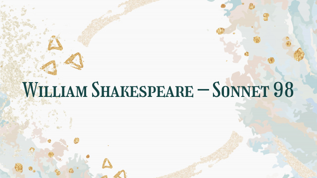 William Shakespeare – Sonnet 98