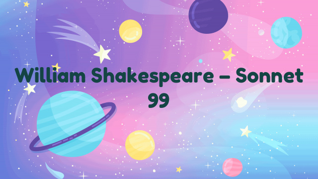 William Shakespeare – Sonnet 99