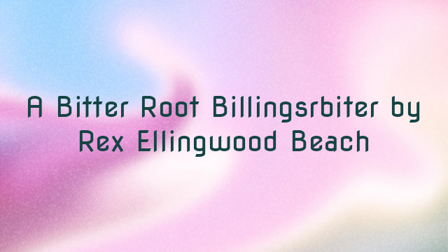 A Bitter Root Billingsrbiter by Rex Ellingwood Beach