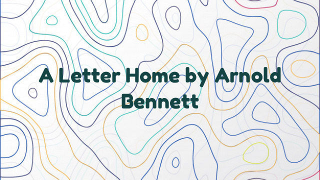 A Letter Home by Arnold Bennett