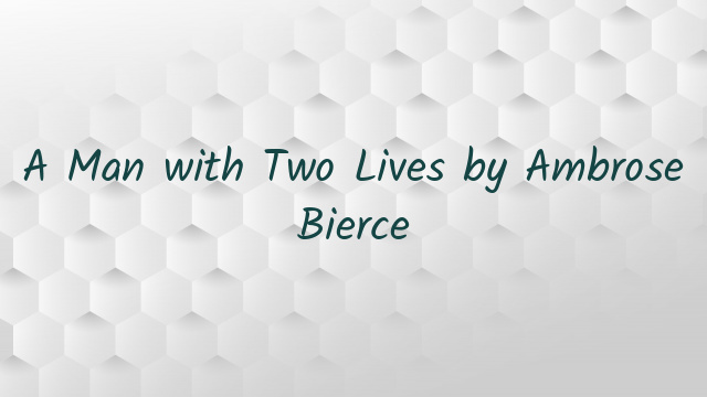 A Man with Two Lives by Ambrose Bierce