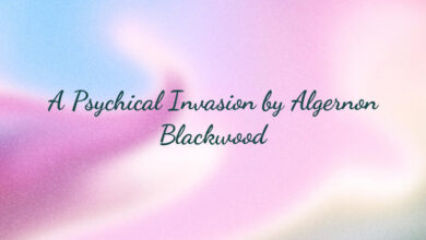 A Psychical Invasion by Algernon Blackwood