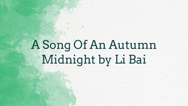 A Song Of An Autumn Midnight by Li Bai