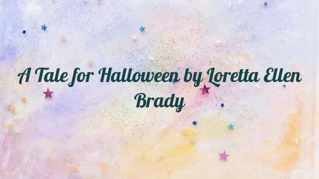 A Tale for Halloween by Loretta Ellen Brady