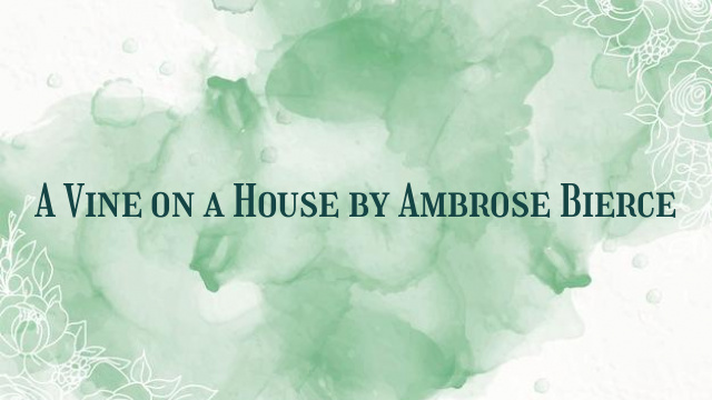 A Vine on a House by Ambrose Bierce