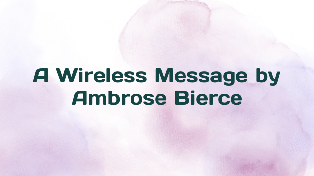 A Wireless Message by Ambrose Bierce