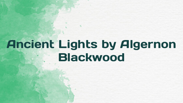 Ancient Lights by Algernon Blackwood