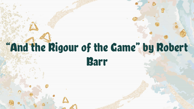 “And the Rigour of the Game” by Robert Barr