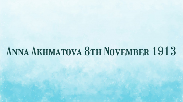 Anna Akhmatova 8th November 1913