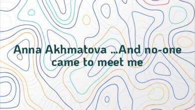 Anna Akhmatova …And no-one came to meet me