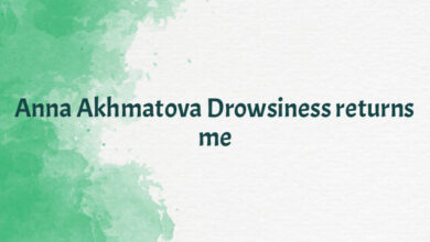 Anna Akhmatova Drowsiness returns me