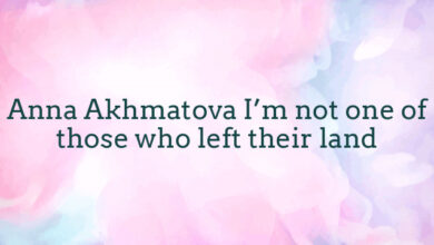 Anna Akhmatova I’m not one of those who left their land