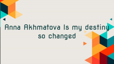 Anna Akhmatova Is my destiny so changed