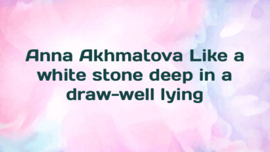 Anna Akhmatova Like a white stone deep in a draw-well lying