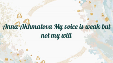 Anna Akhmatova My voice is weak but not my will