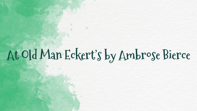 At Old Man Eckert’s by Ambrose Bierce