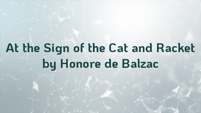 At the Sign of the Cat and Racket by Honore de Balzac