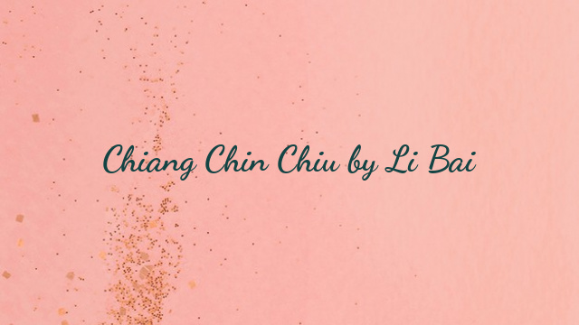 Chiang Chin Chiu by Li Bai