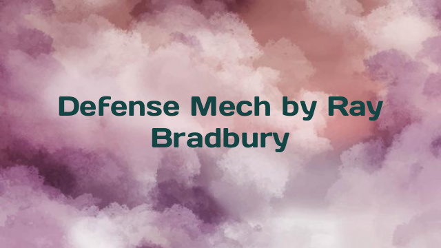 Defense Mech by Ray Bradbury