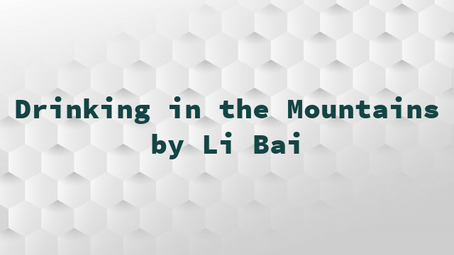 Drinking in the Mountains by Li Bai