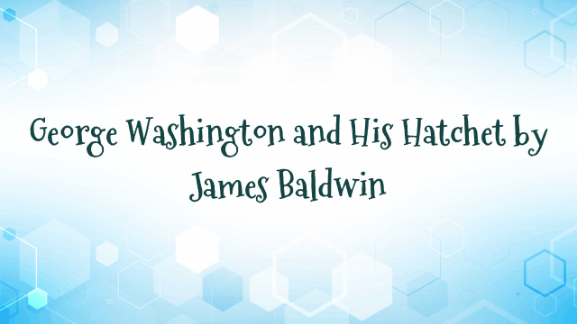 George Washington and His Hatchet by James Baldwin