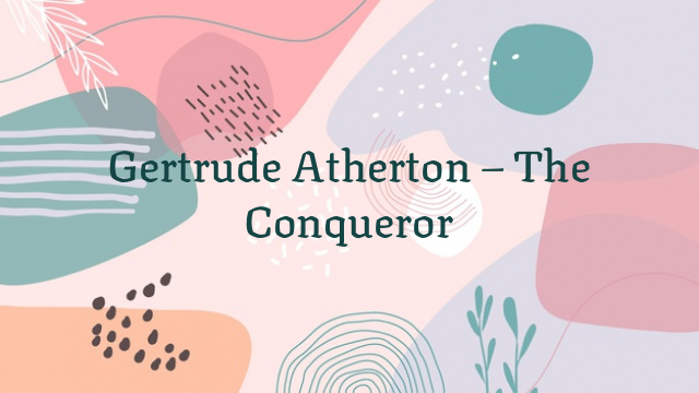 Gertrude Atherton – The Conqueror