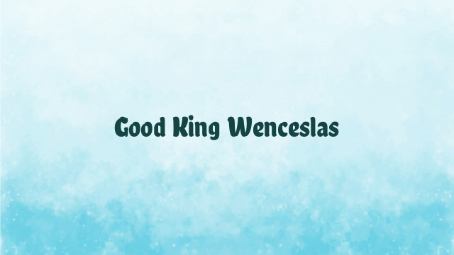 Good King Wenceslas