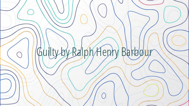 Guilty by Ralph Henry Barbour