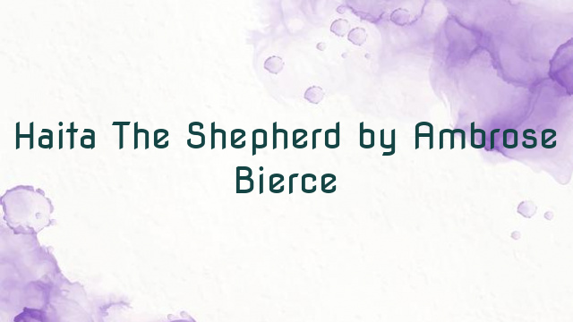 Haita The Shepherd by Ambrose Bierce