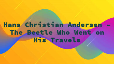 Hans Christian Andersen – The Beetle Who Went on His Travels