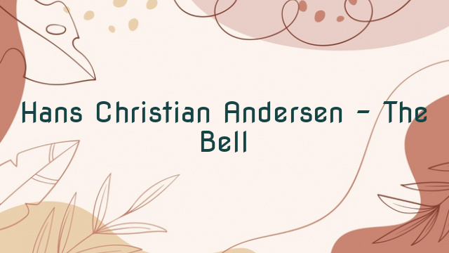 Hans Christian Andersen – The Bell