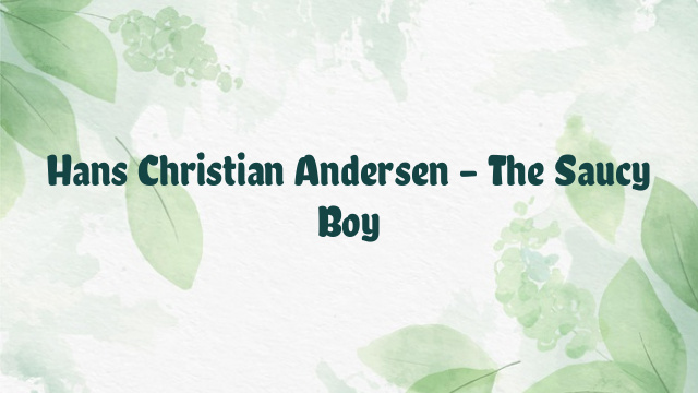 Hans Christian Andersen – The Saucy Boy