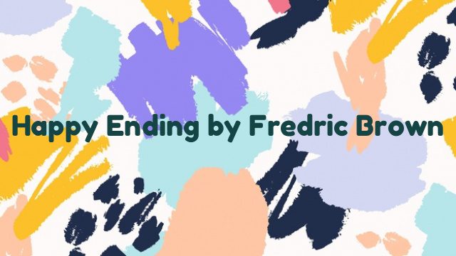 Happy Ending by Fredric Brown