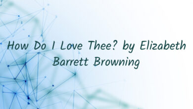 How Do I Love Thee? by Elizabeth Barrett Browning