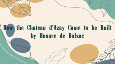 How the Chateau d’Azay Came to be Built by Honore de Balzac